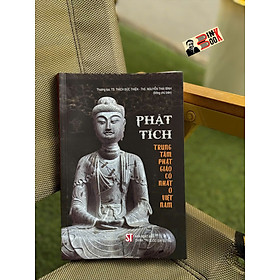 PHẬT TÍCH - TRUNG TÂM PHẬT GIÁO CỔ NHẤT Ở VIỆT NAM – NXB Chính trị quốc gia sự thật