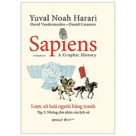 Sapiens - A Graphic History - Lược Sử Loài Người Bằng Tranh - Tập 3 - Những Chủ Nhân Của Lịch Sử - Bìa Cứng - nhiều tác giả - Nhà xuất bản Dân Trí