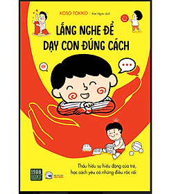 LẮNG NGHE ĐỂ DẠY CON ĐÚNG CÁCH 