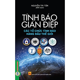 Tình Báo Gián Điệp - Các Tổ Chức Tình Báo Hàng Đầu Thế Giới (Tái bản 2025)