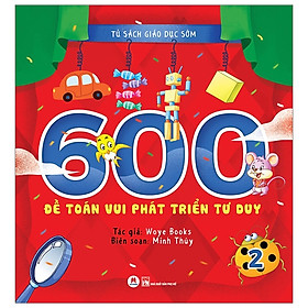 Tủ Sách Giáo Dục Sớm - 600 Đề Toán Vui Phát Triển Tư Duy - 2 (HH)