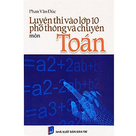 Sách - Luyện thi vào lớp 10 phổ thông và chuyên môn Toán 
