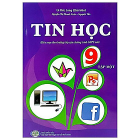 Tin Học 9 - Tập 1 (Biên Soạn Theo Hướng Tiếp Cận Chương Trình GDPT Mới) (2023)