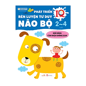 Sách cho bé - Phát Triển IQ - Rèn Luyện Tư Duy Não Bộ - Khả Năng Cảm Nhận Không Gian - Dành cho trẻ 2-4 tuổi