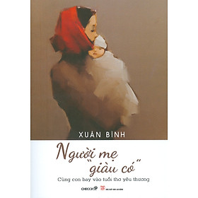 Người Mẹ "Giàu Có" - Cùng Con Bay Vào Tuổi Thơ Yêu Thương