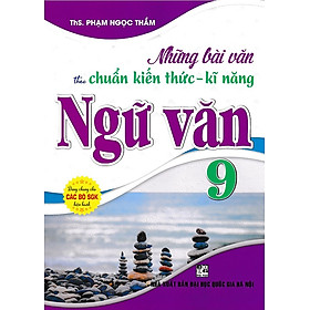Những bài văn theo chuẩn kiến thức kỹ năng ngữ văn 9 (Dùng chung cho các bộ SGK)