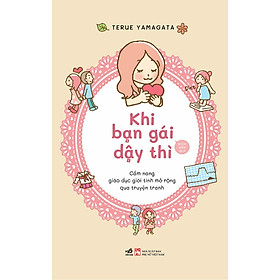 KHI BẠN GÁI DẬY THÌ - GIÁO DỤC GIỚI TÍNH MỞ RỘNG QUA TRUYỆN TRANH - Terue Yamagata  (bìa mềm)