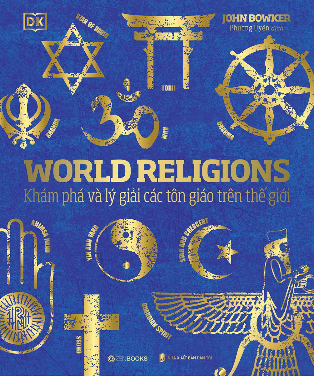 World Religions - Tôn Giáo Thế Giới - Khám Phá Và Lý Giải Các Tôn Giáo Trên Thế Giới - Bìa Cứng