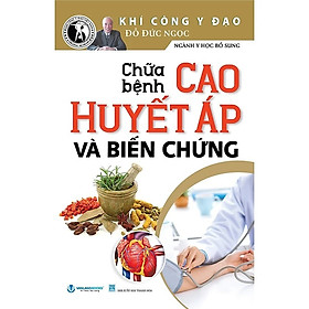 Chữa Bệnh Cao Huyết Áp Và Biến Chứng (Tái Bản)