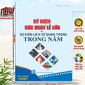 Sách Kỷ Niệm Các ngày Lễ Lớn Và Sự Kiện Lịch Sử Quan Trọng Trong Năm - V2296T