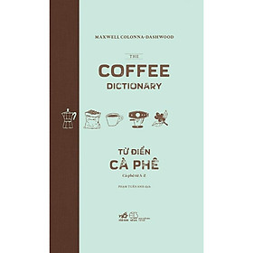 Từ điển cà phê: Cà phê từ A-Z (The coffee dictionary) - Bản Quyền