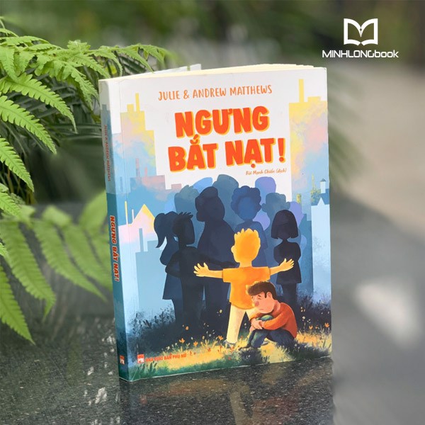 Sách- Ngưng Bắt Nạt - Cuốn Sách Thúc Đẩy Chúng Ta Cùng Nhau Hành Động (ML)