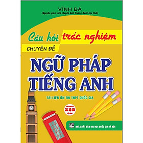 Sách - Câu Hỏi Trắc Nghiệm Chuyên Đề Ngữ Pháp Tiếng Anh Tài Liệu Ôn Thi THPT Quốc Gia - HA