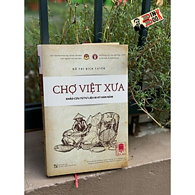(Bìa cứng) CHỢ VIỆT XƯA - Khảo cứu từ tư liệu bi ký Hán Nôm – NXB ĐHQGHN 