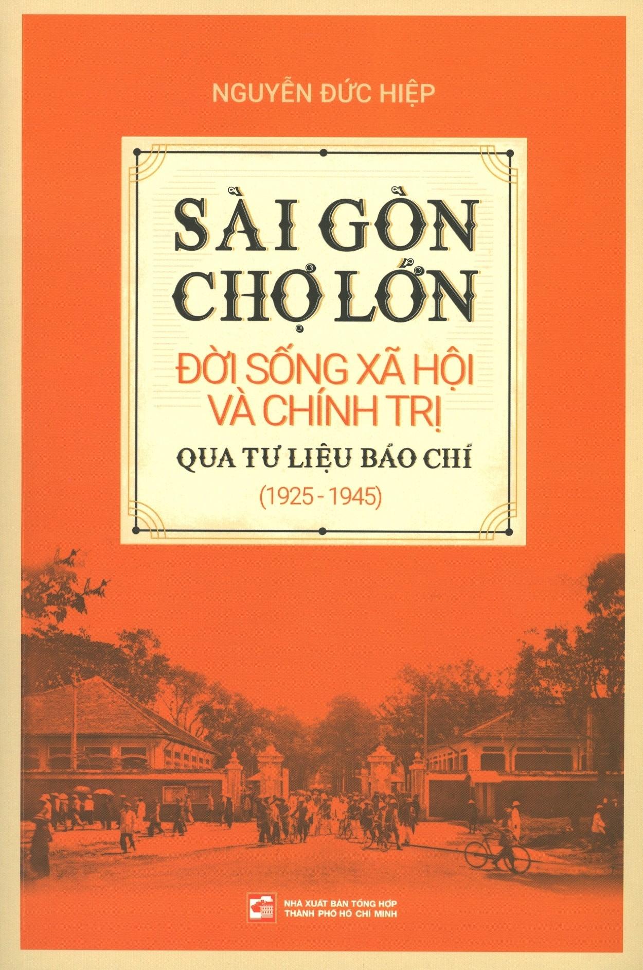 Sài Gòn - Chợ Lớn Đời Sống Xã Hội Và Chính Trị Qua Tư Liệu Báo Chí (1925 - 1945)