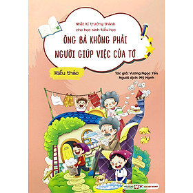 Nhật Kí Trưởng Thành Cho Học Sinh Tiểu Học  - Ông Bà Không Phải Người Giúp Việc Của Tớ - Hiếu Thảo (TV)