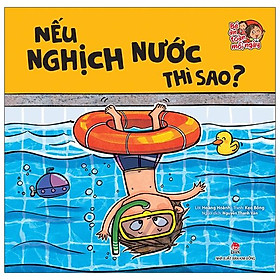 Bé An Toàn Mỗi Ngày: Nếu Nghịch Nước Thì Sao?