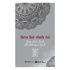 Bên Bờ Sinh Tử - Gieo Nhân Lành Để Nhận Quả Lành - cái chết không đáng sợ như chúng ta vẫn nghĩ