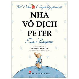 Thỏ Peter - Chuyện Bây Giờ Mới Kể: Nhà Vô Địch Peter (Tái Bản 2021)