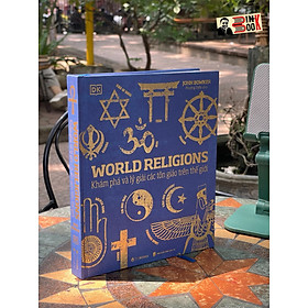 (Bìa cứng, sách tranh in màu toàn bộ siêu đẹp) (bestseller New York Times) WORLD RELIGIONS - Khám Phá Và Lý Giải Các Tôn Giáo Trên Thế Giới - John Bowker - ZenBooks