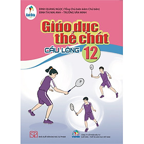 Sách giáo khoa Giáo dục thể chất 12- Cầu lông- Cánh Diều (Kèm Nilon bọc Sách)