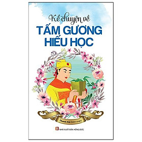 Kể Chuyện Về Tấm Gương Hiếu Học (Tái Bản 2023)