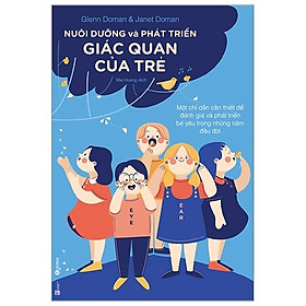 Nuôi Dưỡng Và Phát Triển Giác Quan Của Trẻ - Một Chỉ Dẫn Cần Thiết Để Đánh Giá Và Phát Triển Bé Yêu Trong Những Năm Đầu Đời (Tái Bản)