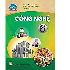 Sách giáo khoa Công Nghệ 6- Chân Trời Sáng Tạo (Kèm Nilon bọc Sách)