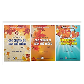 Sách - Tuyển Chọn Các Chuyên Đề Toán Phổ Thông (Tập 1 + Tập 2 + Tập 3)