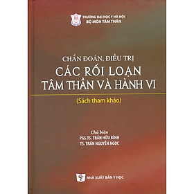 Chẩn Đoán, Điều Trị Các Rối Loạn Tâm Thần Và Hành Vi (Sách tham khảo) - Bìa cứng
