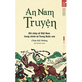 An Nam Truyện – Ghi chép về Việt Nam trong chính sử Trung Quốc xưa - TB 2022