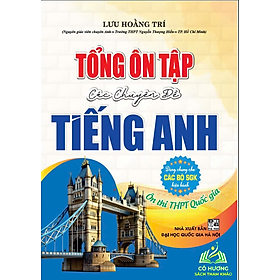 Sách - Tổng ôn tập các chuyên đề Tiếng Anh, ôn thi THPT Quốc gia (Dùng chung các bộ sgk hiện hành) - HA #huongbook