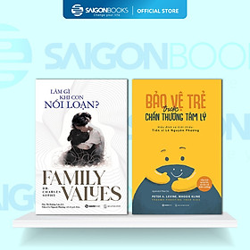 Combo Sách - Làm Gì Khi Con Nổi Loạn + Bảo Vệ Trẻ Trước Chấn Thương Tâm Lý