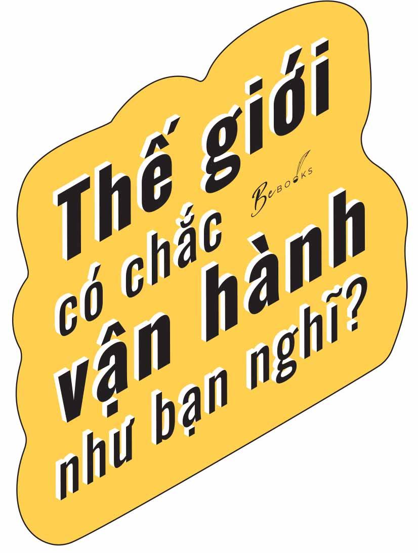 Thế Giới Có Chắc Vận Hành Như Bạn Nghĩ