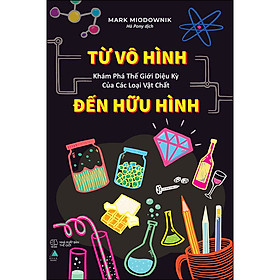 Từ Vô Hình Đến Hữu Hình: Khám Phá Thế Giới Diệu Kỳ Của Các Loại Vật Chất 