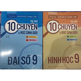 Combo Tổng hợp Chuyên đề trọng tâm thi vào 10 Chuyên & học sinh giỏi Đại Số và hình học 9