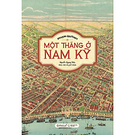 Một Tháng Ở Nam Kỳ - Chuyến Du Ký Về Những Địa Danh Nổi Tiếng Ở Nam Kỳ Hơn 100 Năm Trước Của Phạm Quỳnh - Omega Plus
