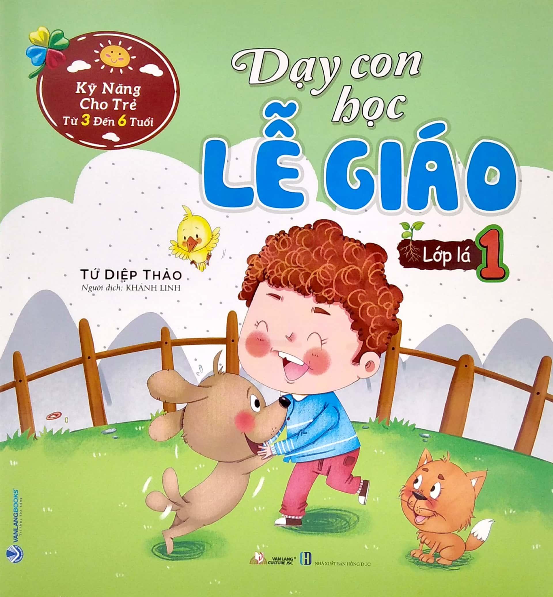 Kỹ Năng Cho Trẻ Từ 3 Đến 6 Tuổi - Dạy Con Học Lễ Giáo - Lớp Lá 1 (Tái Bản)