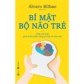 Sách - Bí mật bộ não trẻ - Giúp con bạn phát triển tiềm năng trí tuệ và cảm xúc -  Alvaro Bilbao - Nhà Xuất Bản Lao Động
