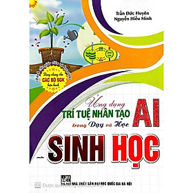 -Ứng Dụng Trí Tuệ Nhân Tạo AI Trong Dạy Và Học Môn sinh học (Dành Cho Giáo Viên Và Học Sinh - Dùng Chung Cho Các Bộ SGK)
