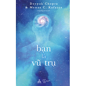 Sách - Bạn là vũ trụ - Deepak Chopra, M.D. và Menas Kafatos, Ph.D.