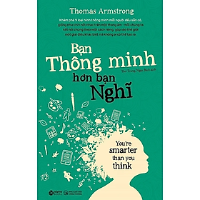 Bạn Thông Minh Hơn Bạn Nghĩ ( Tái Bản ) - Thomas Armstrong -  Nhà Xuất Bản Lao Động Xã Hội