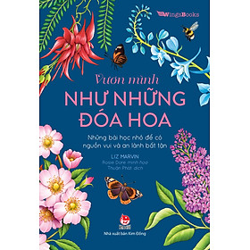 Vươn Mình Như Những Đoá Hoa - Những Bài Học Nhỏ Để Có Nguồn Vui Và An Lành Bất Tận