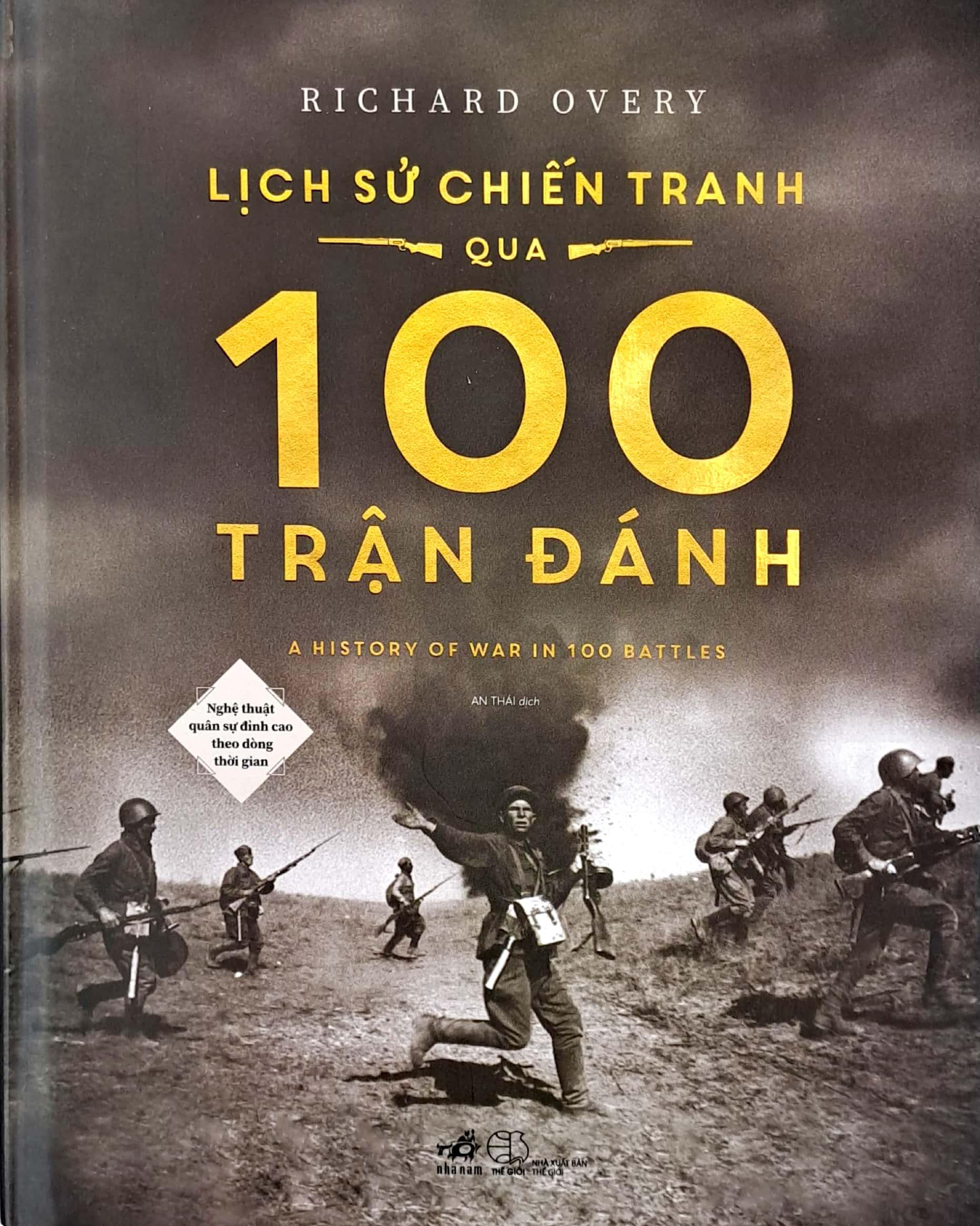 Lịch Sử Chiến Tranh Qua 100 Trận Đánh - Nghệ Thuật Quân Sự Đỉnh Cao Theo Dòng Thời Gian - Bìa Cứng