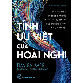Tính ưu việt của hoài nghi - Từ vật lý lượng tử đến biến đổi khí hậu: khoa học vế sự bất định giúp chúng ta hiểu về thế giới hỗn độn