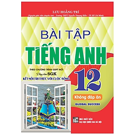 Sách - Bài tập tiếng Anh 12 – không đáp án - Global Success (bám sát SGK Kết nối tri thức với cuộc sống) (HA)