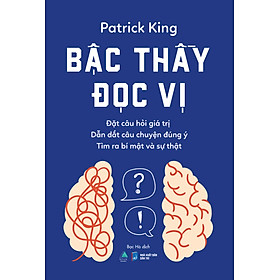 Bậc Thầy Đọc Vị Đặt Câu Hỏi Giá Trị Dẫn Dắt Câu Chuyện Đúng Ý Tìm Ra Bí Mật Và Sự Thật