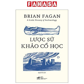 Sách - A Little History Of Archaeology - Lược Sử Khảo Cổ Học