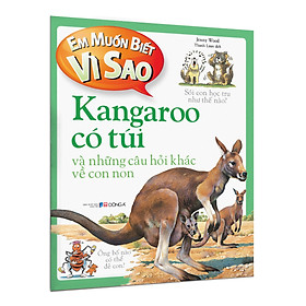Em muốn biết vì sao (Bộ mới) - Kangaroo có túi và những câu hỏi khác về con non 