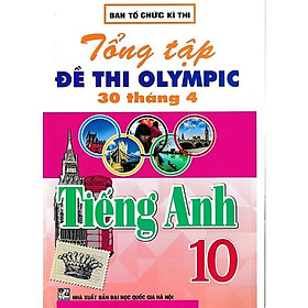 SÁCH - tổng tập đề thi olympic 30 tháng 4 môn tiếng anh lớp 10 (từ năm 2014 đến năm 2018) (HA-MK)
